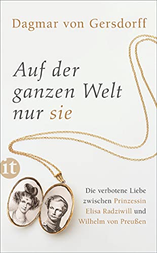 Auf der ganzen Welt nur sie: Die verbotene Liebe zwischen Prinzessin Elisa Radziwill und Wilhelm von Preußen (insel taschenbuch)